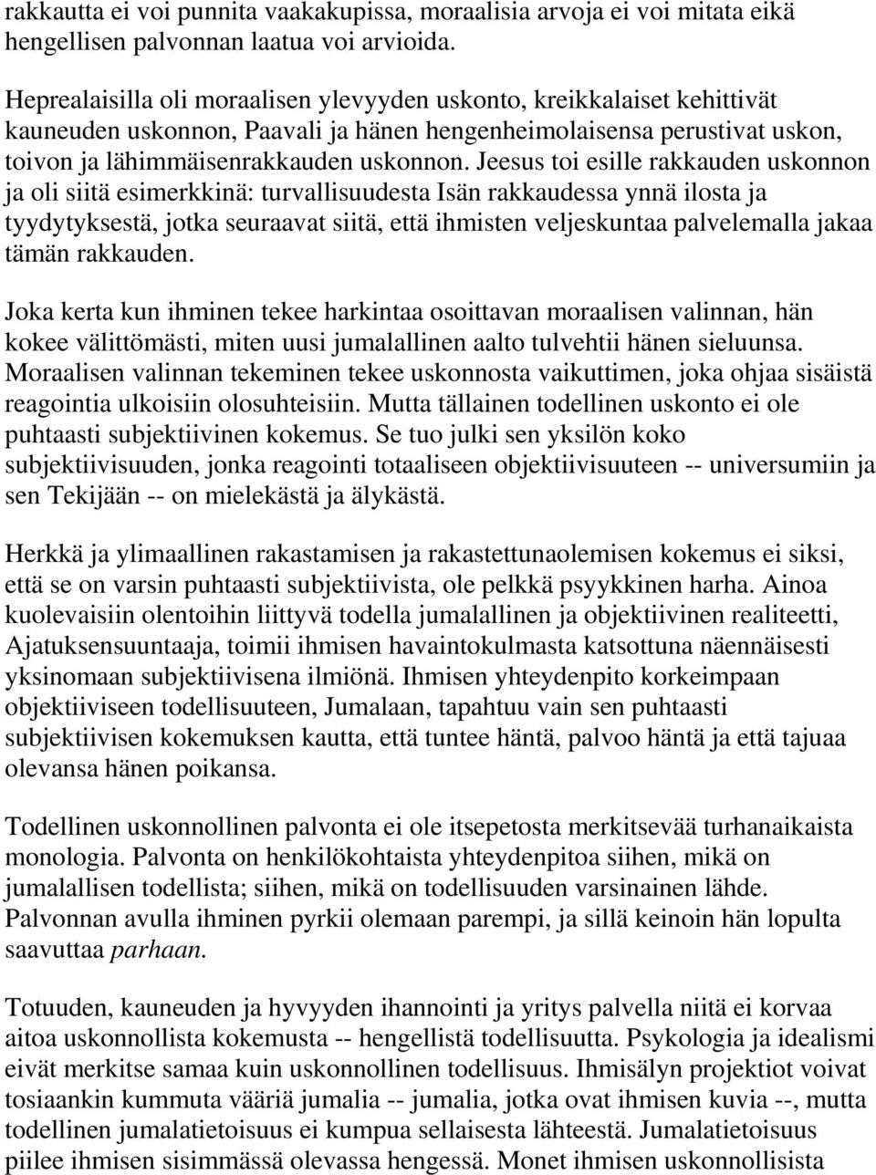 Jeesus toi esille rakkauden uskonnon ja oli siitä esimerkkinä: turvallisuudesta Isän rakkaudessa ynnä ilosta ja tyydytyksestä, jotka seuraavat siitä, että ihmisten veljeskuntaa palvelemalla jakaa