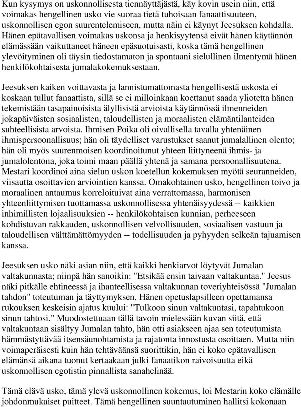 Hänen epätavallisen voimakas uskonsa ja henkisyytensä eivät hänen käytännön elämässään vaikuttaneet häneen epäsuotuisasti, koska tämä hengellinen ylevöityminen oli täysin tiedostamaton ja spontaani