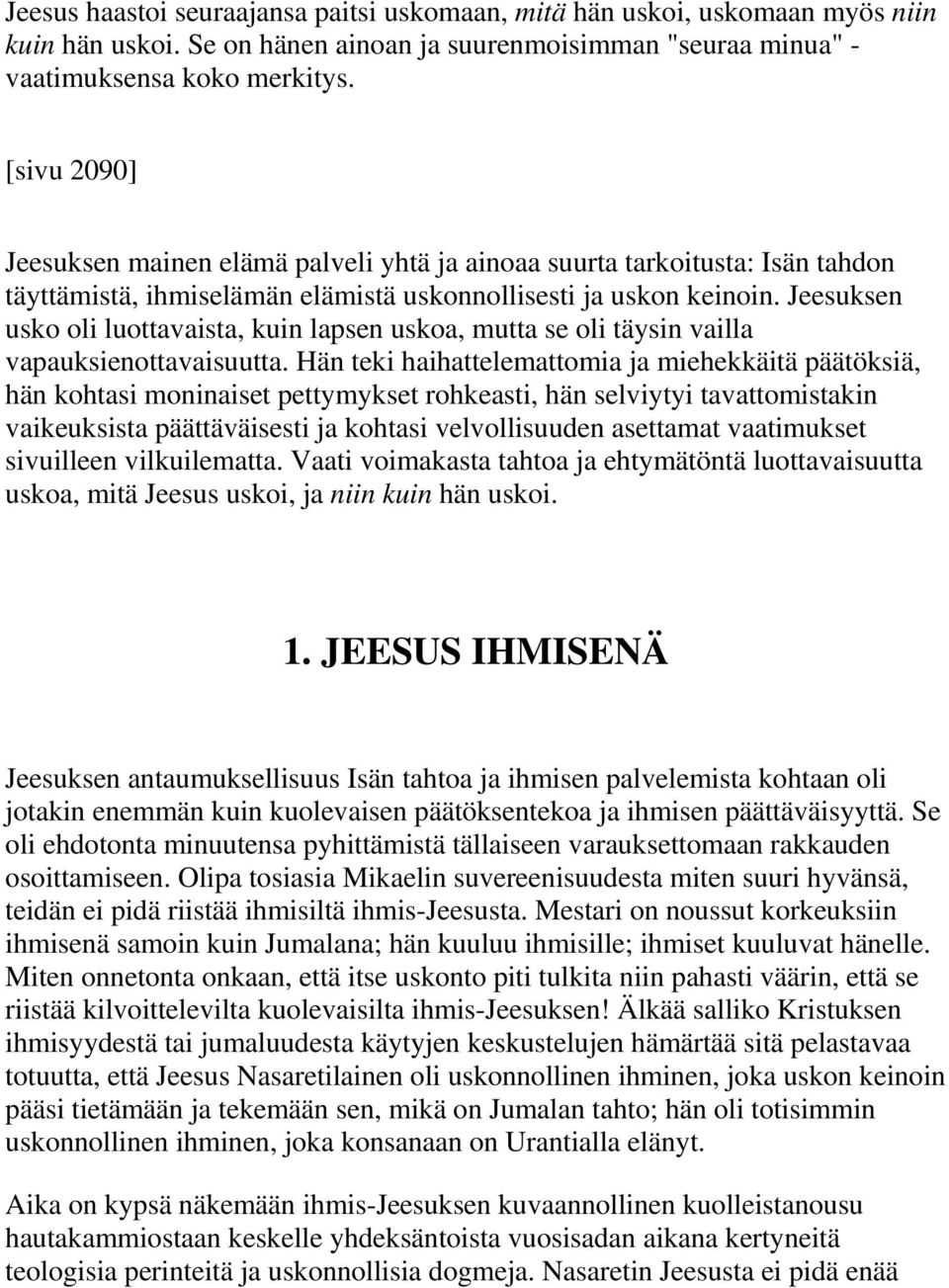 Jeesuksen usko oli luottavaista, kuin lapsen uskoa, mutta se oli täysin vailla vapauksienottavaisuutta.