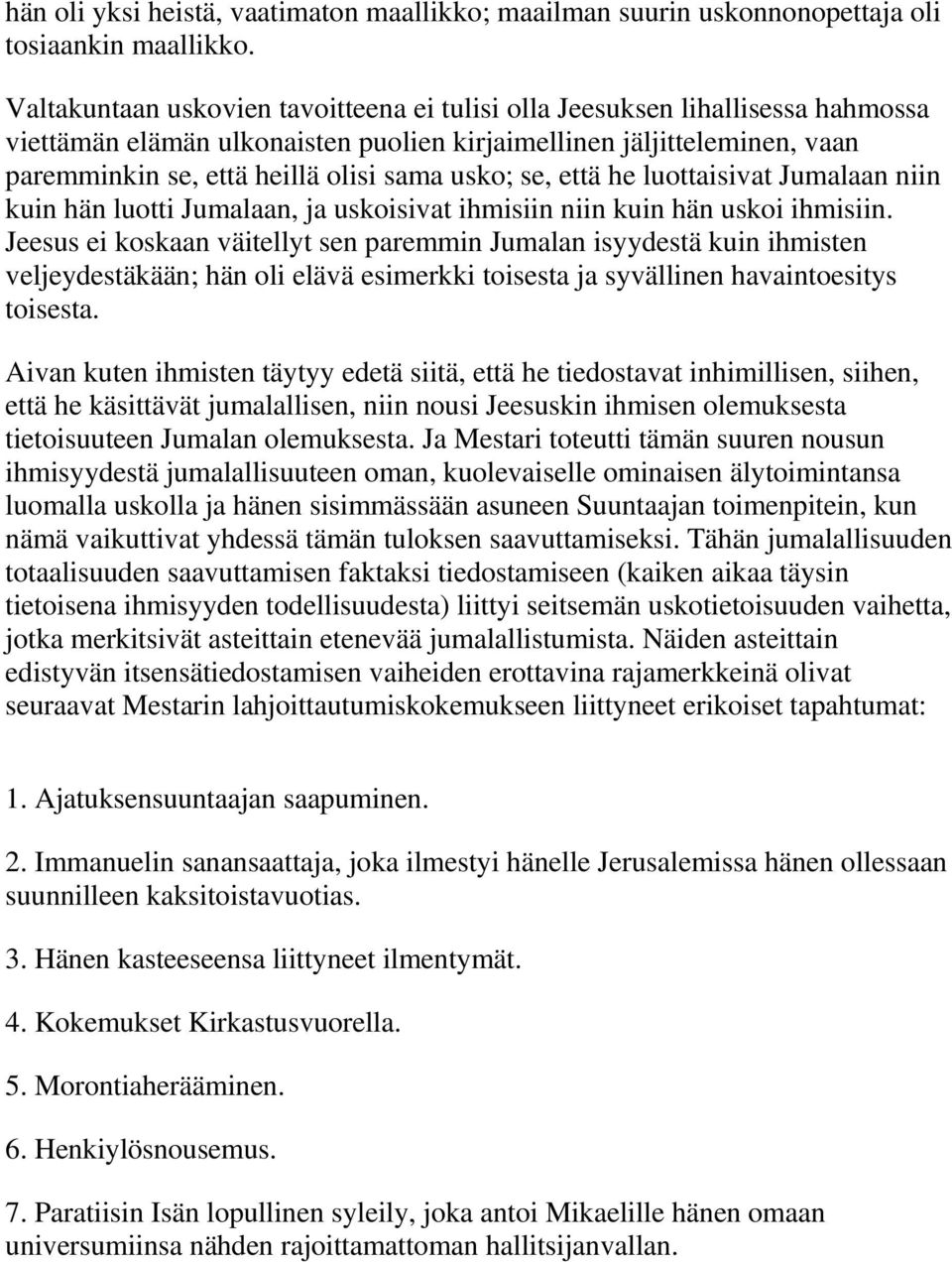 se, että he luottaisivat Jumalaan niin kuin hän luotti Jumalaan, ja uskoisivat ihmisiin niin kuin hän uskoi ihmisiin.