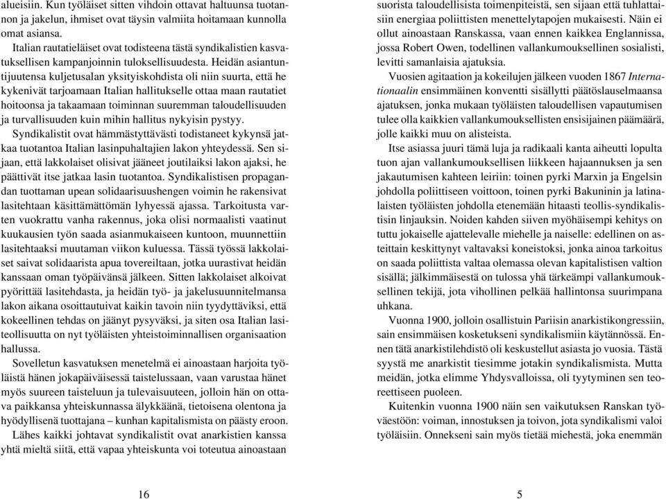 Heidän asiantuntijuutensa kuljetusalan yksityiskohdista oli niin suurta, että he kykenivät tarjoamaan Italian hallitukselle ottaa maan rautatiet hoitoonsa ja takaamaan toiminnan suuremman