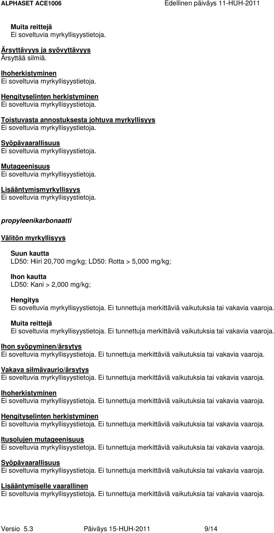 Lisääntymismyrkyllisyys Välitön myrkyllisyys Suun kautta LD50: Hiiri 20,700 mg/kg; LD50: Rotta > 5,000 mg/kg; Ihon kautta LD50: Kani > 2,000