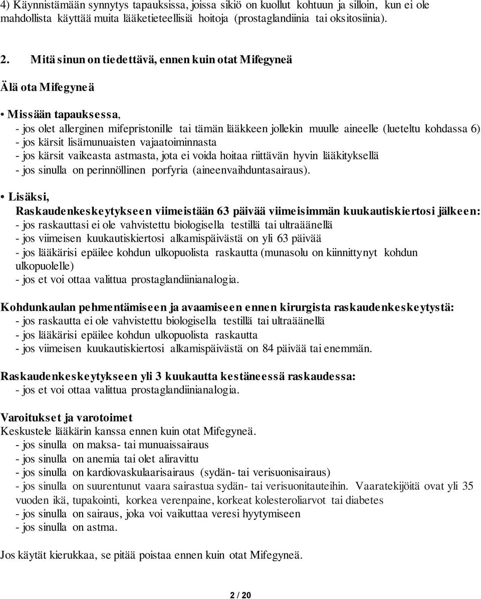 jos kärsit lisämunuaisten vajaatoiminnasta - jos kärsit vaikeasta astmasta, jota ei voida hoitaa riittävän hyvin lääkityksellä - jos sinulla on perinnöllinen porfyria (aineenvaihduntasairaus).