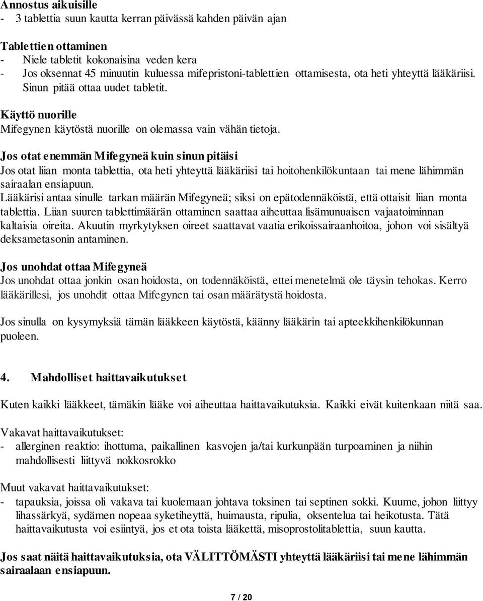 Jos otat enemmän Mifegyneä kuin sinun pitäisi Jos otat liian monta tablettia, ota heti yhteyttä lääkäriisi tai hoitohenkilökuntaan tai mene lähimmän sairaalan ensiapuun.