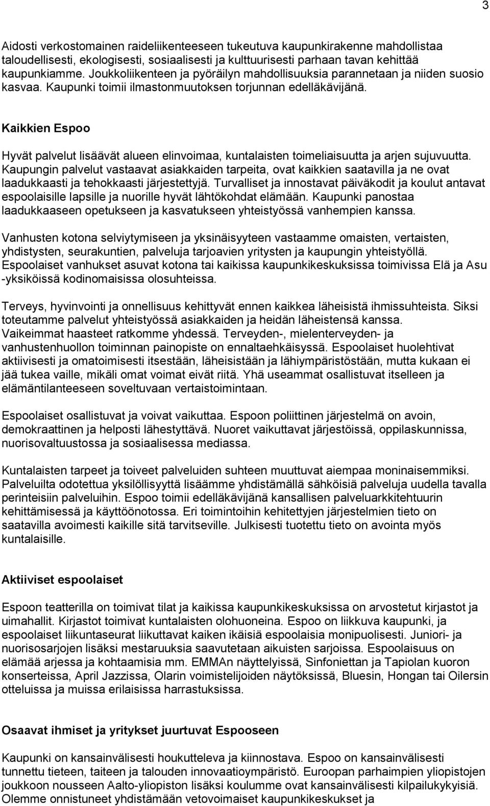 Kaikkien Espoo Hyvät palvelut lisäävät alueen elinvoimaa, kuntalaisten toimeliaisuutta ja arjen sujuvuutta.