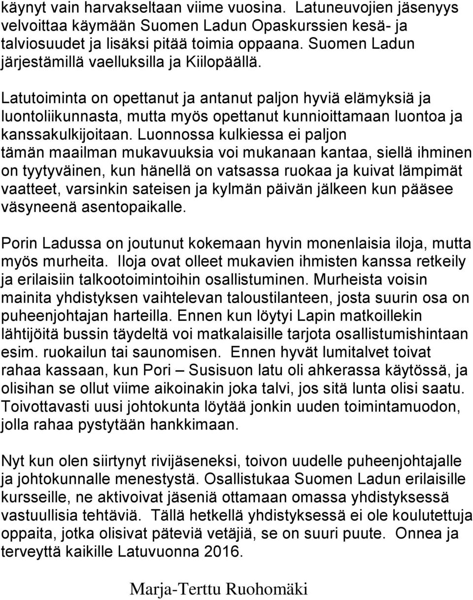 Latutoiminta on opettanut ja antanut paljon hyviä elämyksiä ja luontoliikunnasta, mutta myös opettanut kunnioittamaan luontoa ja kanssakulkijoitaan.