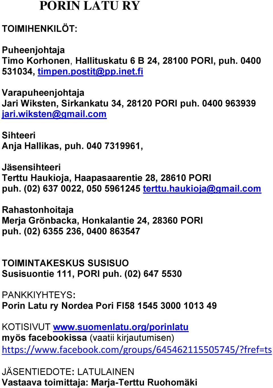 com Rahastonhoitaja Merja Grönbacka, Honkalantie 24, 28360 PORI puh. (02) 6355 236, 0400 863547 TOIMINTAKESKUS SUSISUO Susisuontie 111, PORI puh.