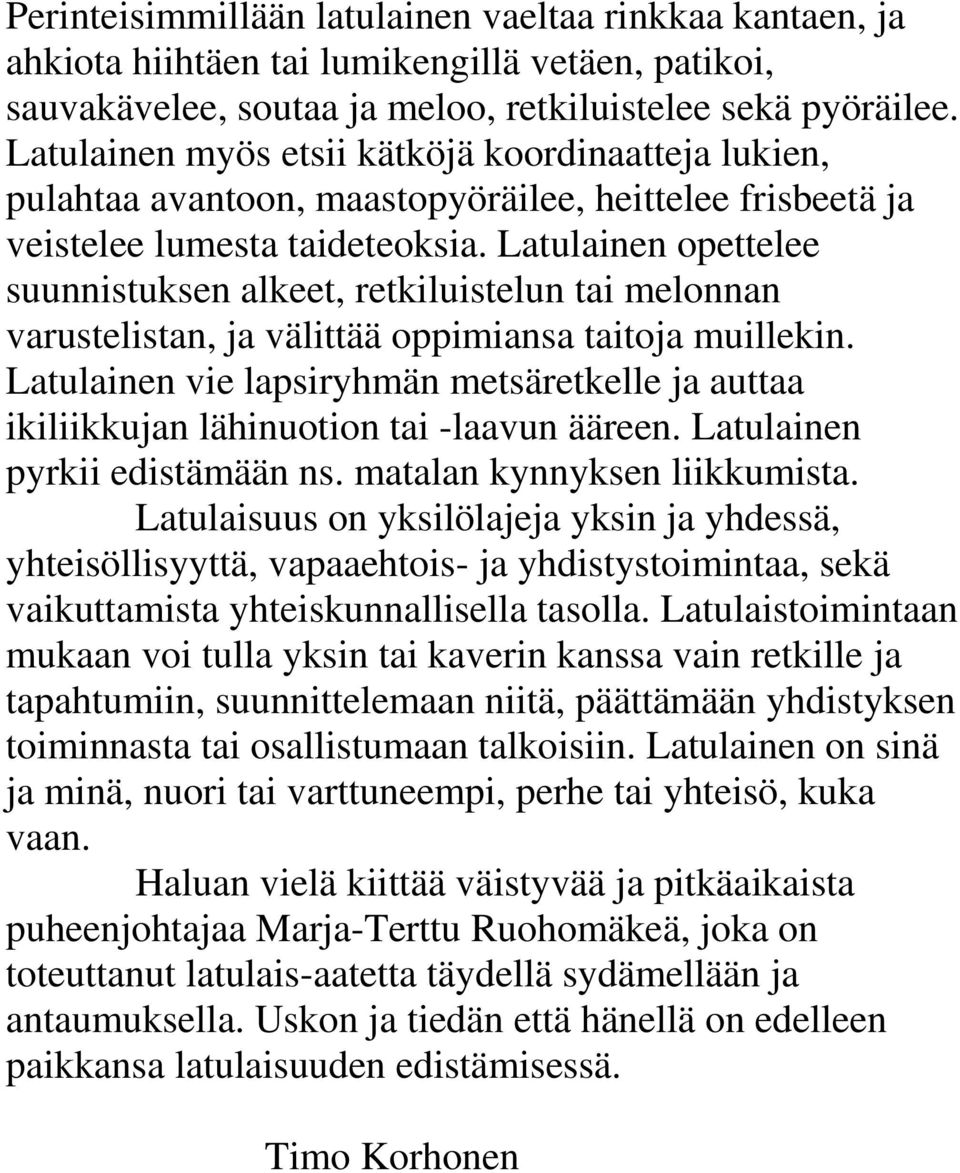 Latulainen opettelee suunnistuksen alkeet, retkiluistelun tai melonnan varustelistan, ja välittää oppimiansa taitoja muillekin.