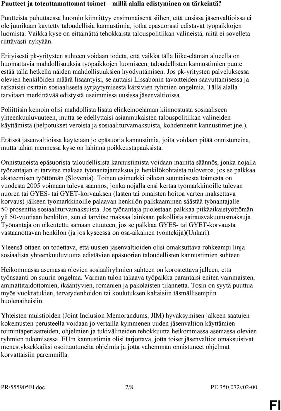 Vaikka kyse on eittämättä tehokkaista talouspolitiikan välineistä, niitä ei sovelleta riittävästi nykyään.