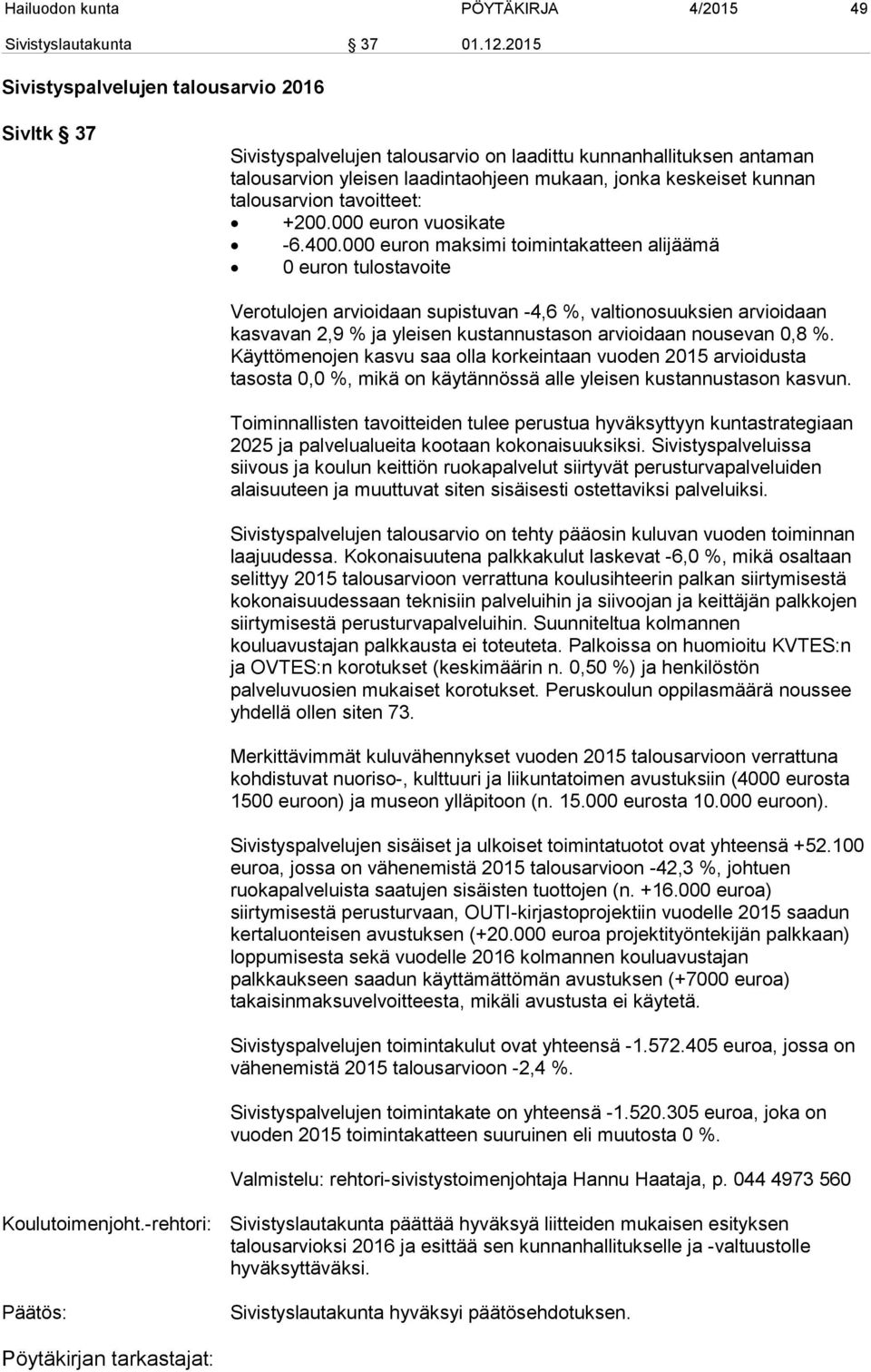 tavoitteet: +200.000 euron vuosikate -6.400.