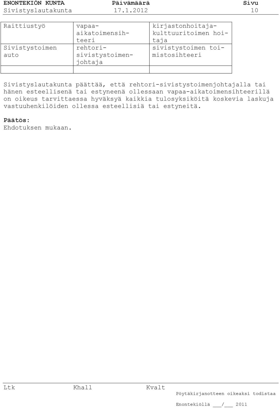 toimistosihteeri Sivistyslautakunta päättää, että rehtori-sivistystoimenjohtajalla tai hänen esteellisenä