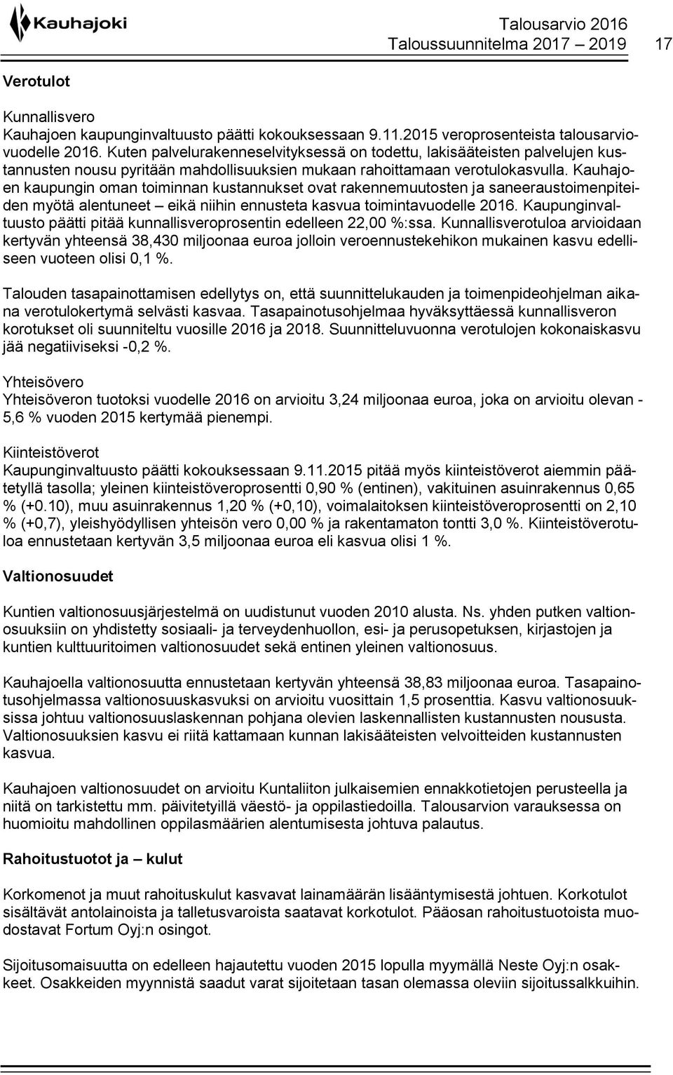 Kauhajoen kaupungin oman toiminnan kustannukset ovat rakennemuutosten ja saneeraustoimenpiteiden myötä alentuneet eikä niihin ennusteta kasvua toimintavuodelle 2016.