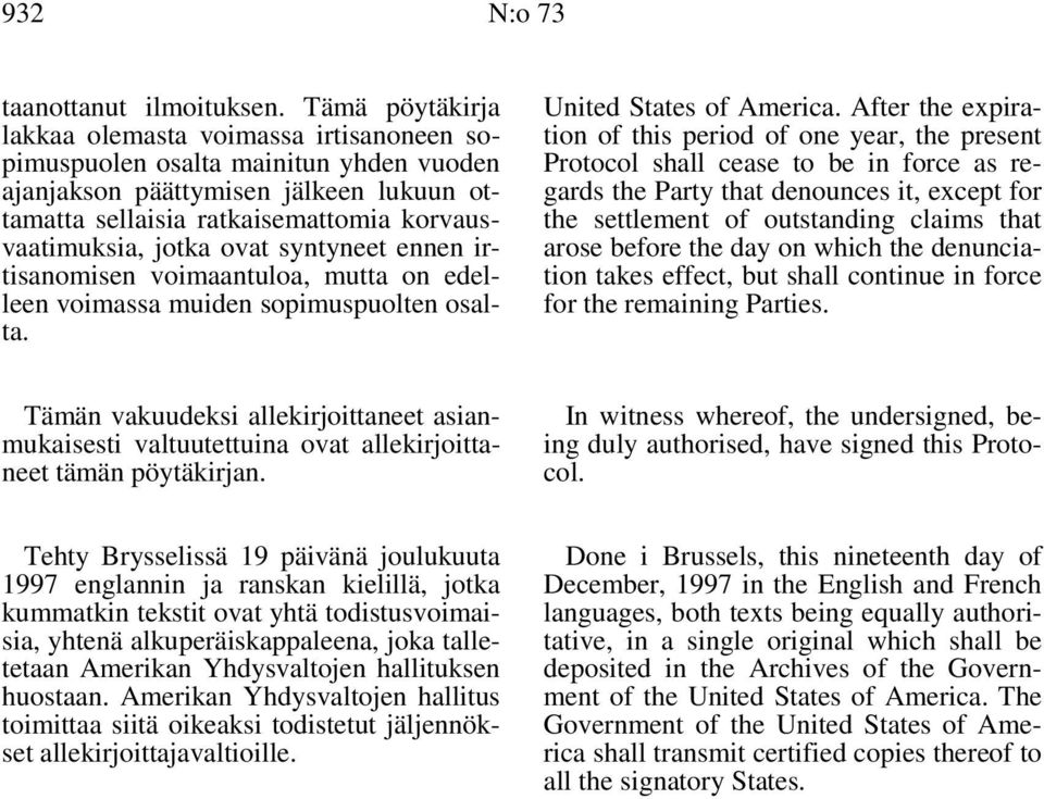 ovat syntyneet ennen irtisanomisen voimaantuloa, mutta on edelleen voimassa muiden sopimuspuolten osalta. United States of America.