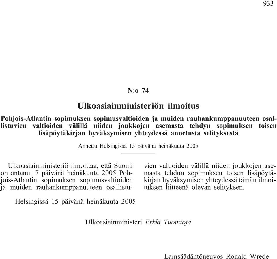 päivänä heinäkuuta 2005 Pohjois-Atlantin sopimuksen sopimusvaltioiden ja muiden rauhankumppanuuteen osallistuvien valtioiden välillä niiden joukkojen asemasta tehdun sopimuksen toisen