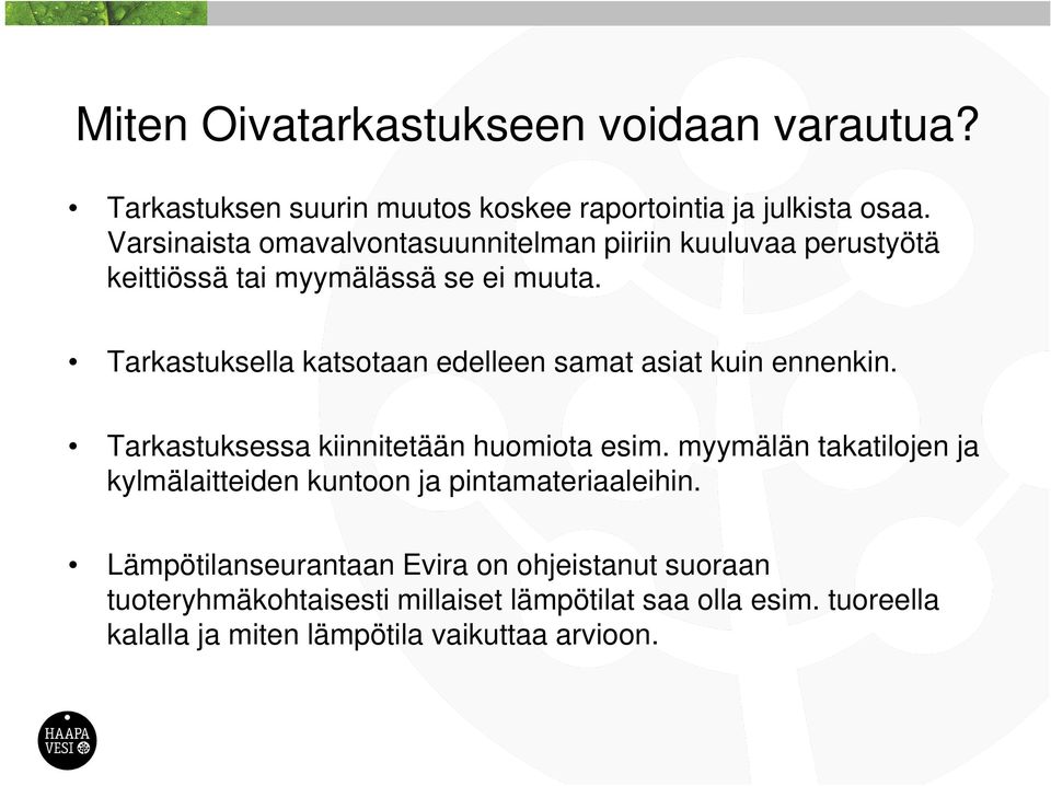 Tarkastuksella katsotaan edelleen samat asiat kuin ennenkin. Tarkastuksessa kiinnitetään huomiota esim.