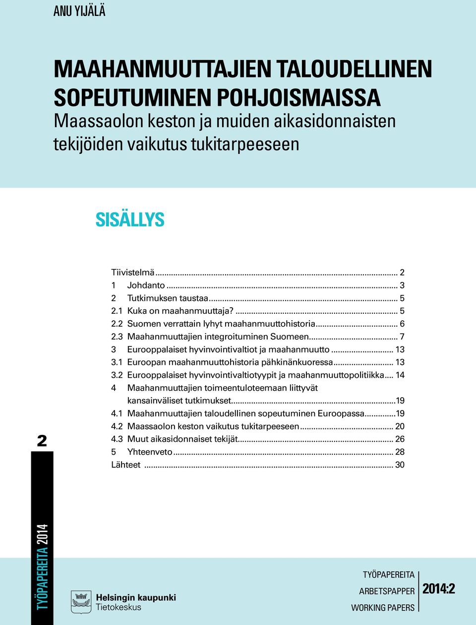 .. 7 3 Eurooppalaiset hyvinvointivaltiot ja maahanmuutto... 13 3.1 Euroopan maahanmuuttohistoria pähkinänkuoressa... 13 3.2 Eurooppalaiset hyvinvointivaltiotyypit ja maahanmuuttopolitiikka.