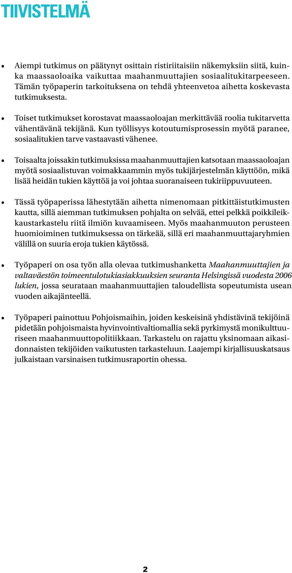 Kun työllisyys kotoutumisprosessin myötä paranee, sosiaalitukien tarve vastaavasti vähenee.