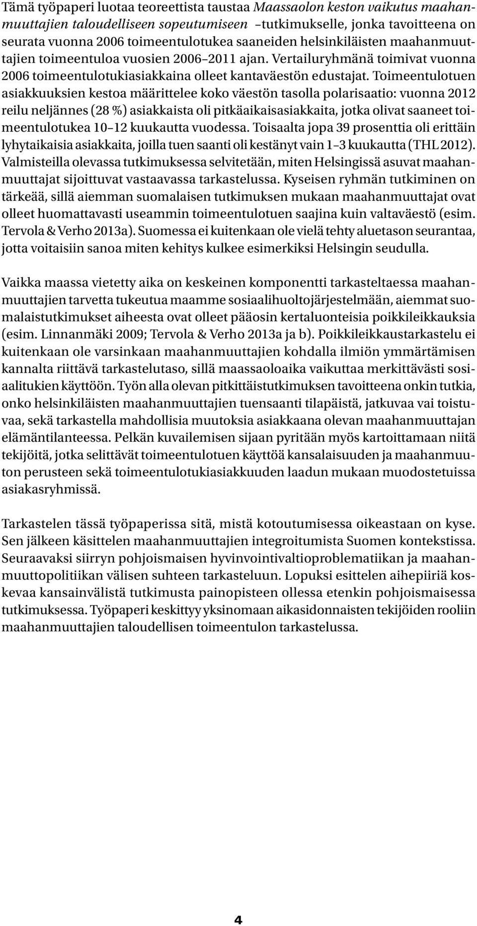 Toimeentulotuen asiakkuuksien kestoa määrittelee koko väestön tasolla polarisaatio: vuonna 2012 reilu neljännes (28 %) asiakkaista oli pitkäaikaisasiakkaita, jotka olivat saaneet toimeentulotukea 10