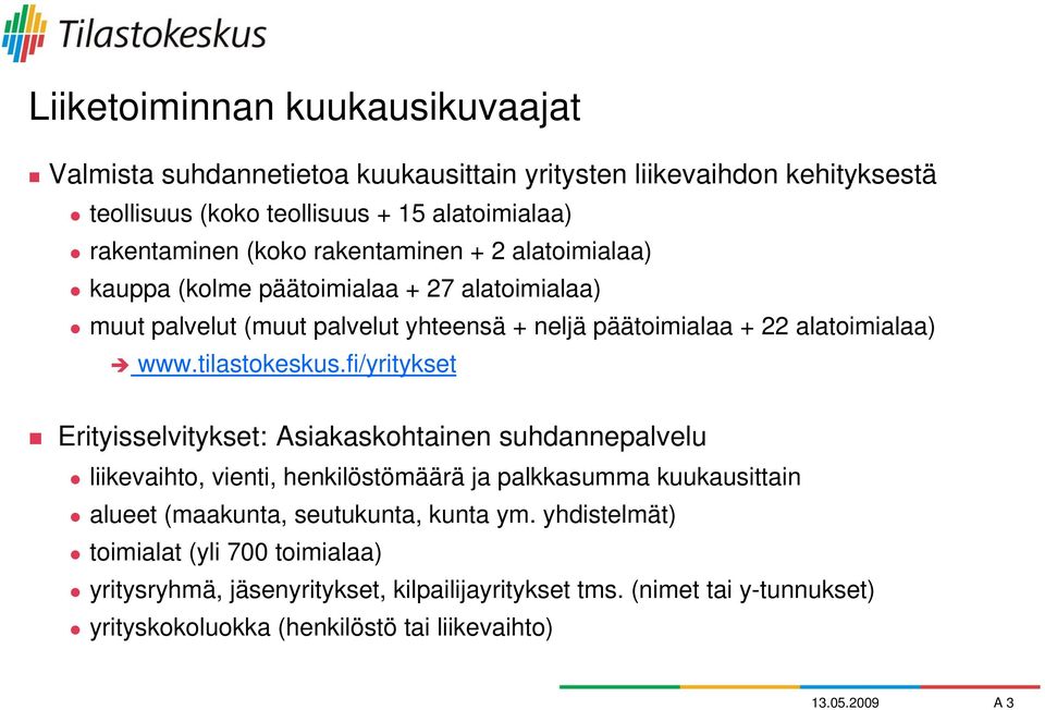 fi/yritykset Erityisselvitykset: Asiakaskohtainen suhdannepalvelu liikevaihto, vienti, henkilöstömäärä ja palkkasumma kuukausittain alueet (maakunta, seutukunta, kunta ym.