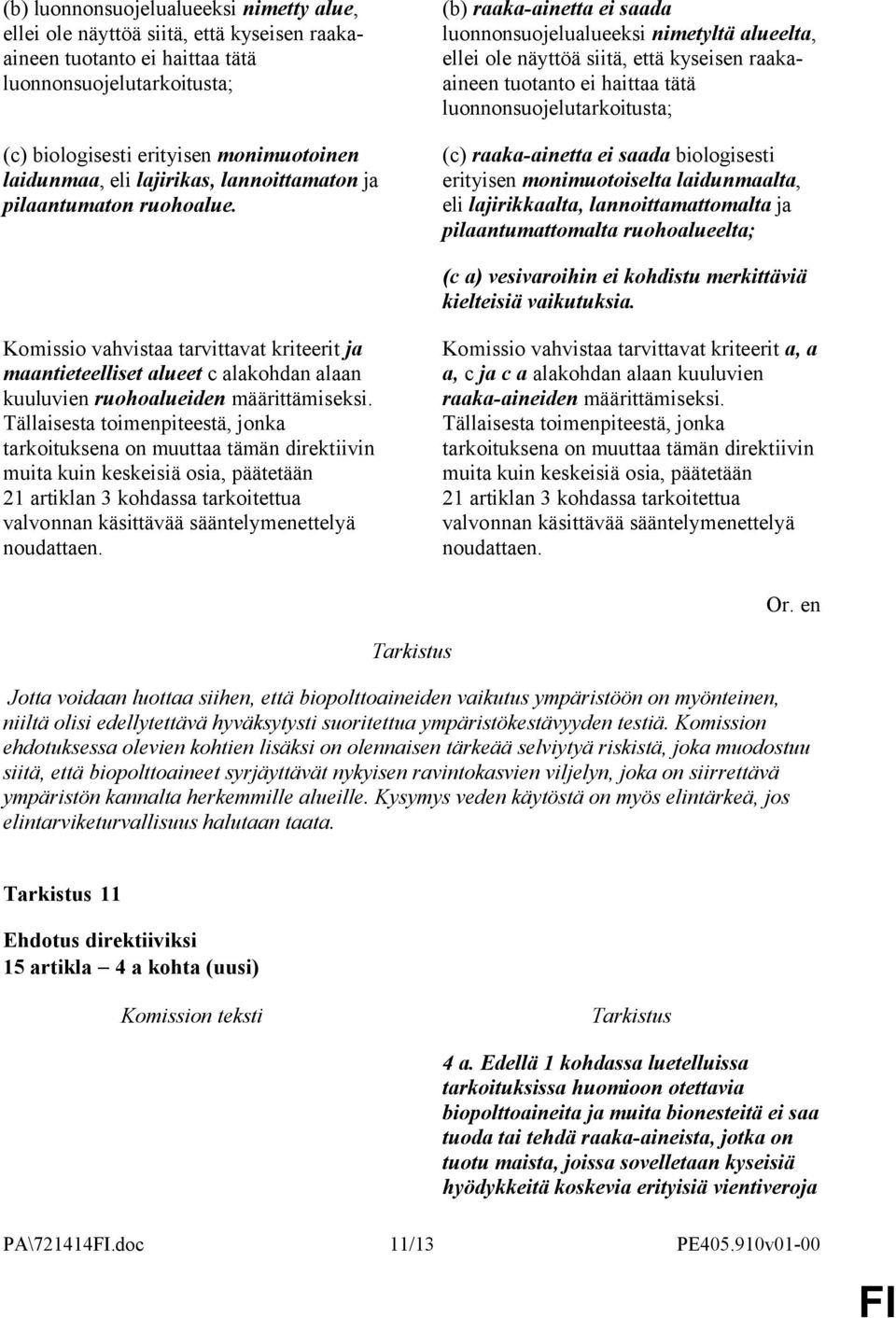 (b) raaka-ainetta ei saada luonnonsuojelualueeksi nimetyltä alueelta, ellei ole näyttöä siitä, että kyseisen raakaaineen tuotanto ei haittaa tätä luonnonsuojelutarkoitusta; (c) raaka-ainetta ei saada