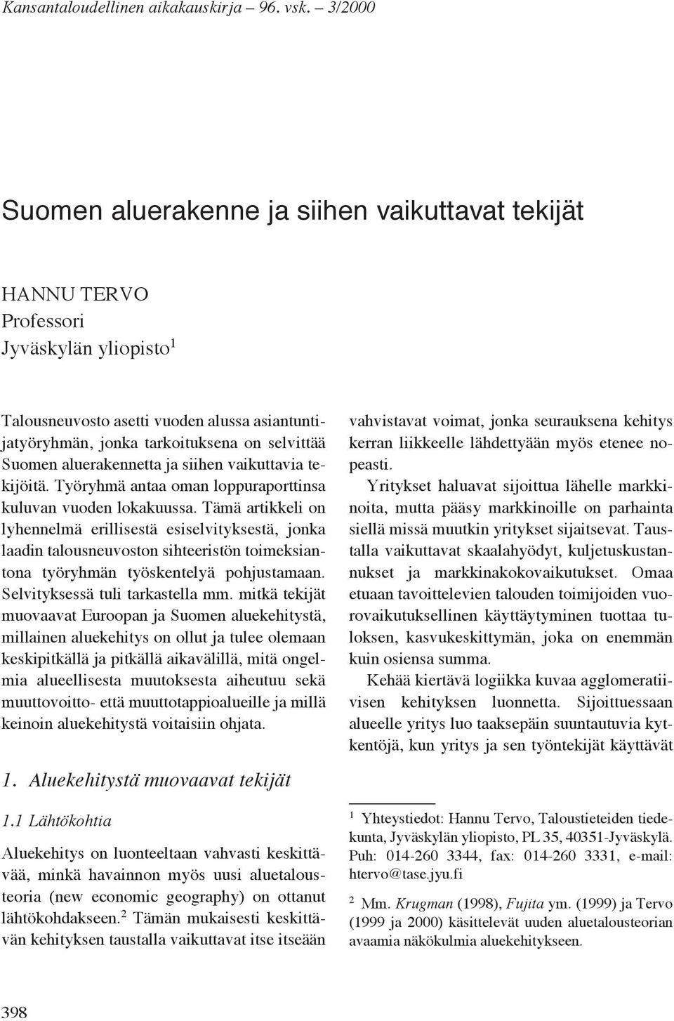 Suomen aluerakennetta ja siihen vaikuttavia tekijöitä. Työryhmä antaa oman loppuraporttinsa kuluvan vuoden lokakuussa.