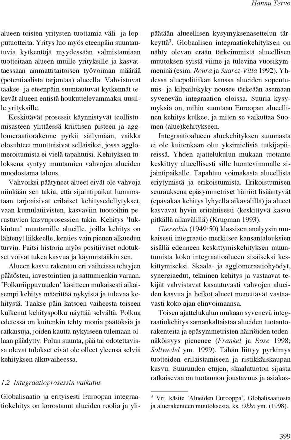 alueella. Vahvistuvat taakse- ja eteenpäin suuntautuvat kytkennät tekevät alueen entistä houkuttelevammaksi uusille yrityksille.