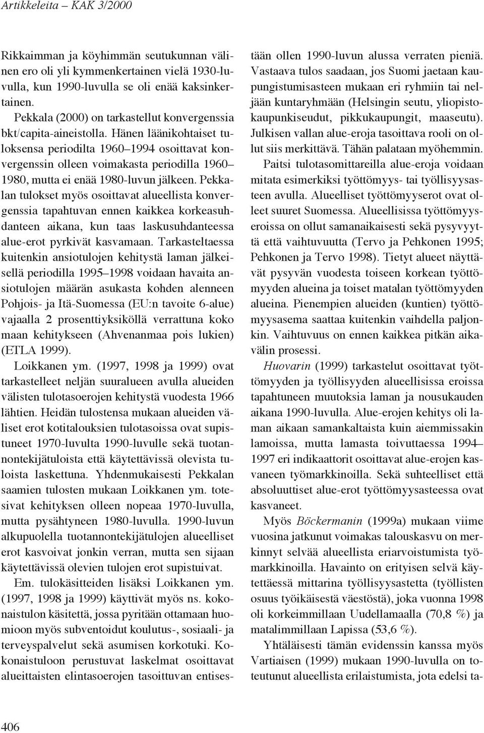 Hänen läänikohtaiset tuloksensa periodilta 1960 1994 osoittavat konvergenssin olleen voimakasta periodilla 1960 1980, mutta ei enää 1980-luvun jälkeen.