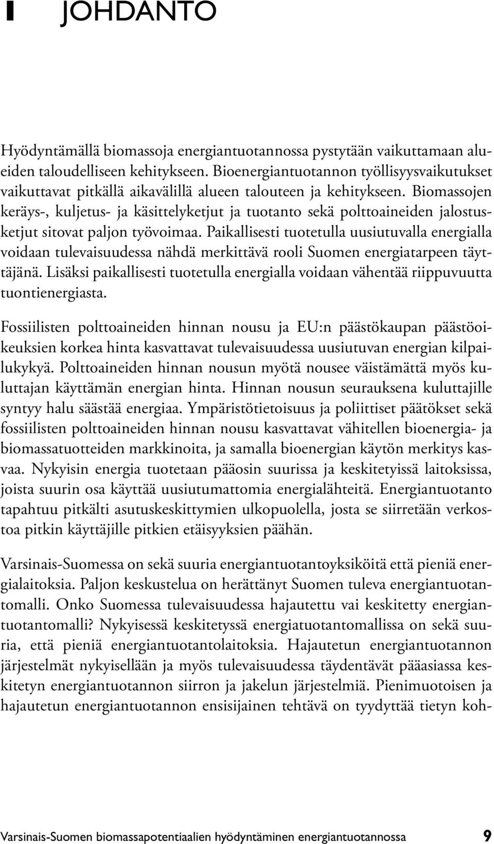 Biomassojen keräys-, kuljetus- ja käsittelyketjut ja tuotanto sekä polttoaineiden jalostusketjut sitovat paljon työvoimaa.