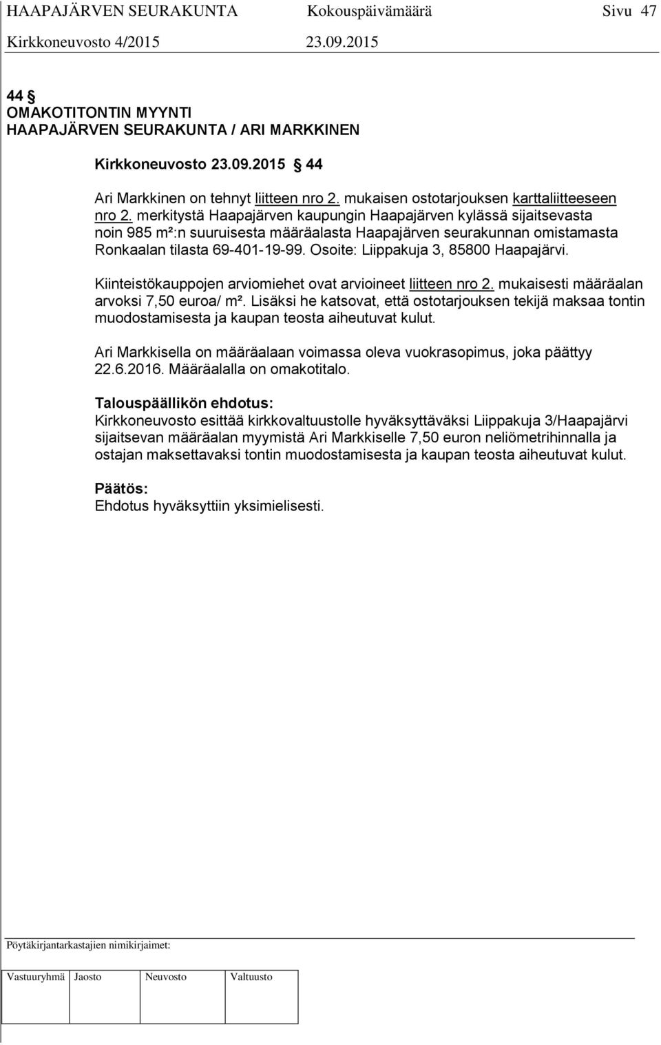 Osoite: Liippakuja 3, 85800 Haapajärvi. Kiinteistökauppojen arviomiehet ovat arvioineet liitteen nro 2. mukaisesti määräalan arvoksi 7,50 euroa/ m².