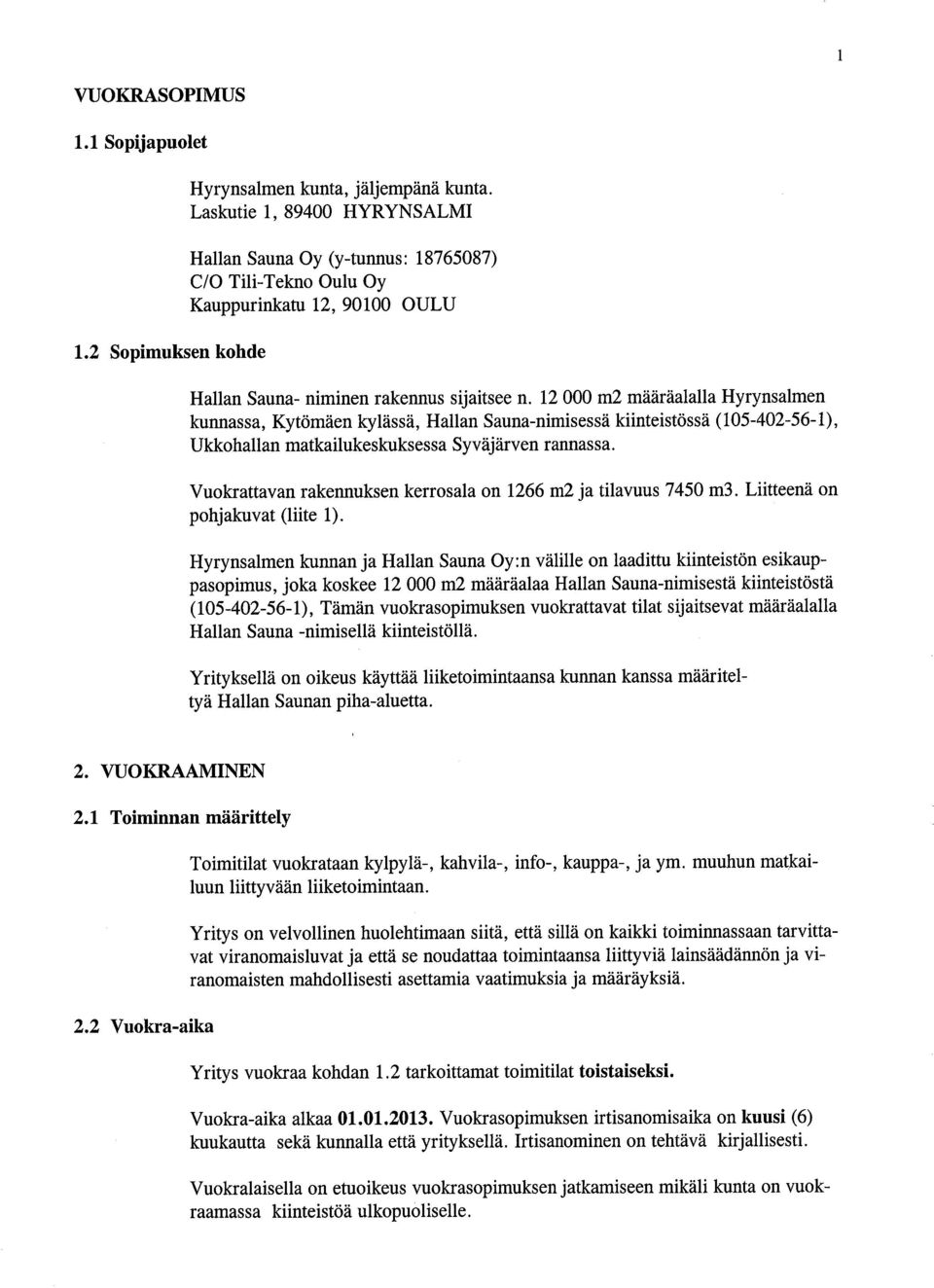 12000 m2 määräalalla Hyrynsalmen kunnassa, Kytömäen kylässä, Hallan Sauna-nmsessä kntestössä (105-402-56-1), Ukkohallan matkalukeskuksessa Syväjärven rannassa.