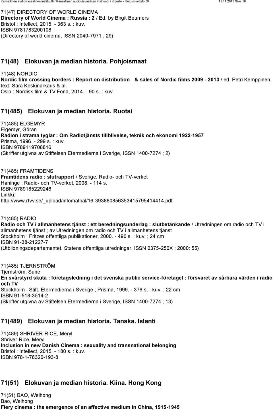 ISBN 9781783200108 (Directory of world cinema, ISSN 2040-7971 ; 29) 71(48) Elokuvan ja median historia.