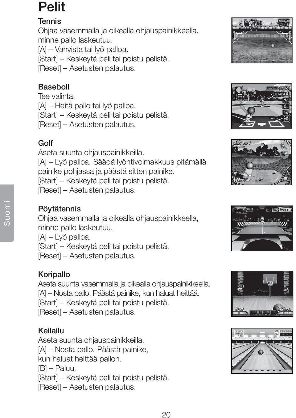 Säädä lyöntivoimakkuus pitämällä painike pohjassa ja päästä sitten painike. [Start] Keskeytä peli tai poistu pelistä. [Reset] Asetusten palautus.