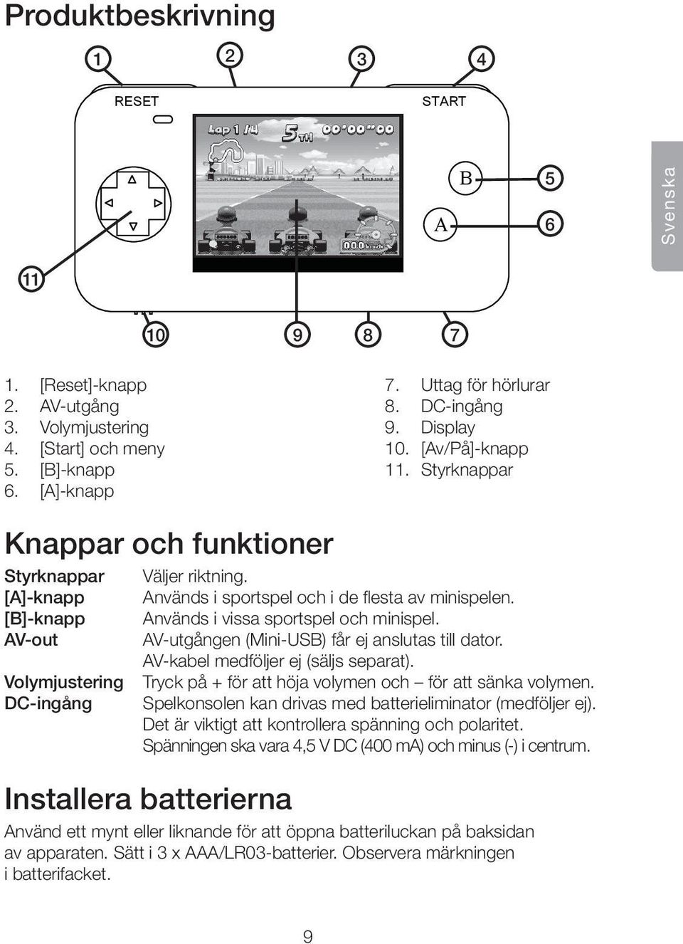 [B]-knapp Används i vissa sportspel och minispel. AV-out AV-utgången (Mini-USB) får ej anslutas till dator. AV-kabel medföljer ej (säljs separat).