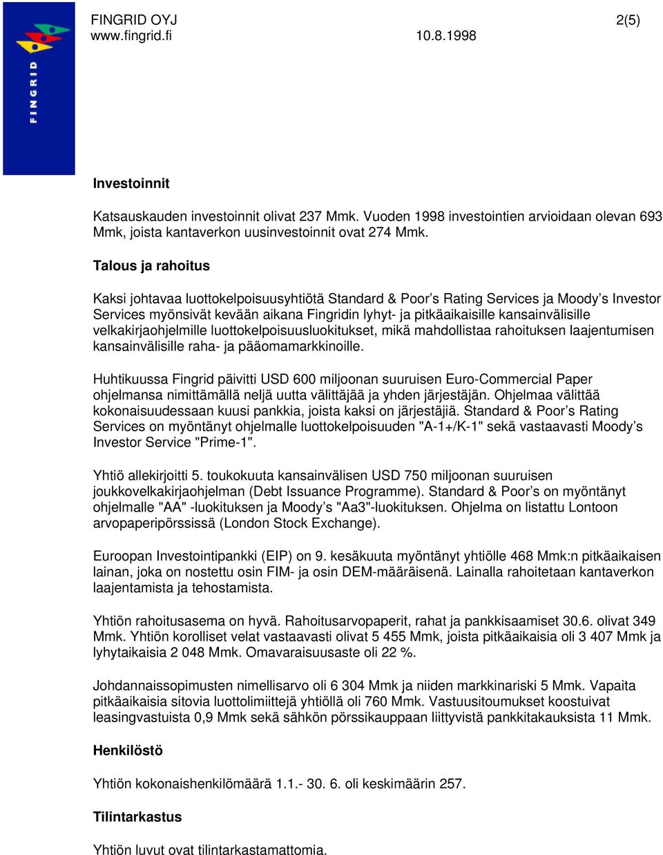 velkakirjaohjelmille luottokelpoisuusluokitukset, mikä mahdollistaa rahoituksen laajentumisen kansainvälisille raha- ja pääomamarkkinoille.