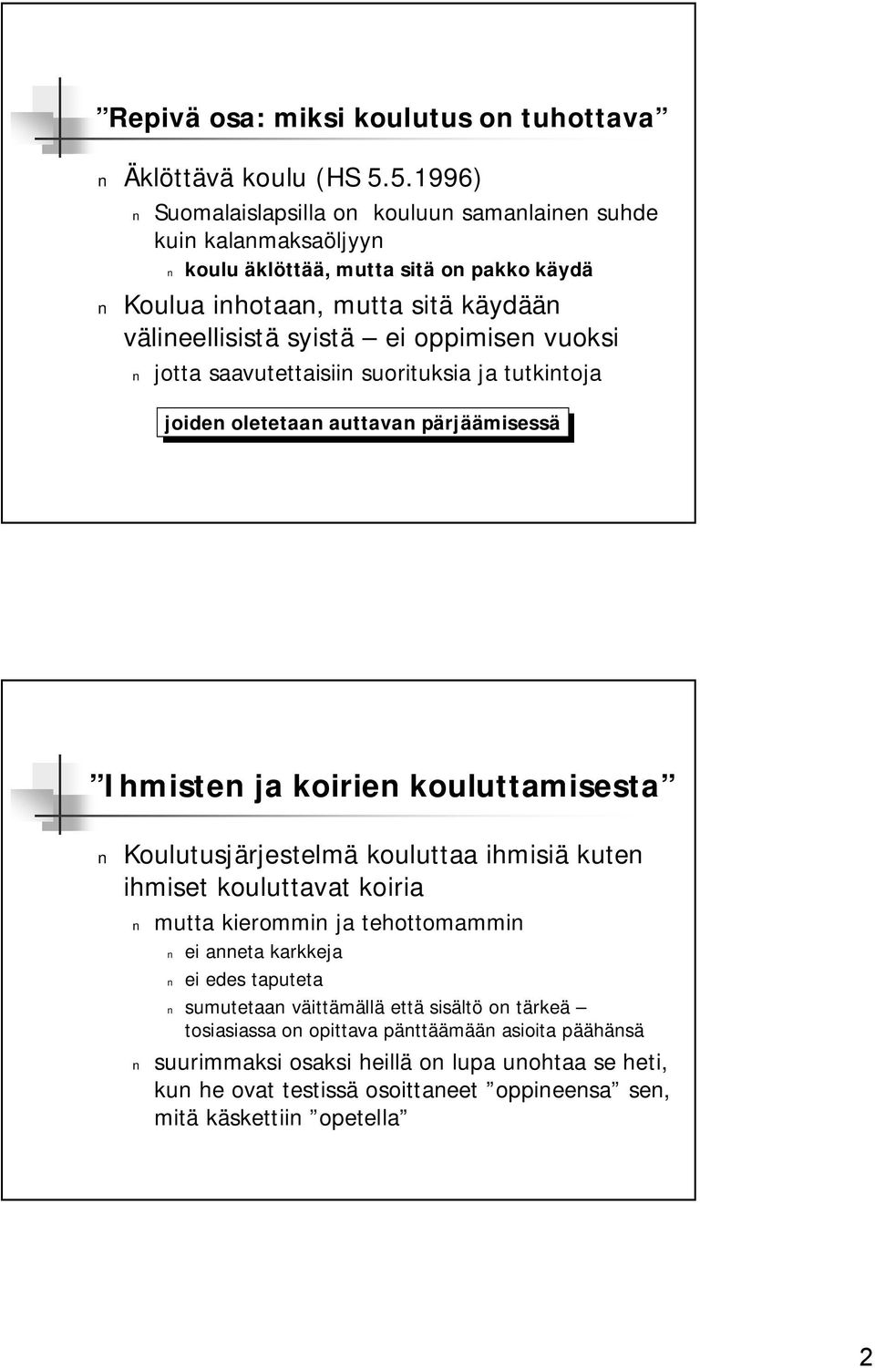 oppimisen vuoksi jotta saavutettaisiin suorituksia ja tutkintoja joiden oletetaan auttavan pärjäämisessä Ihmisten ja koirien kouluttamisesta Koulutusjärjestelmä kouluttaa ihmisiä kuten