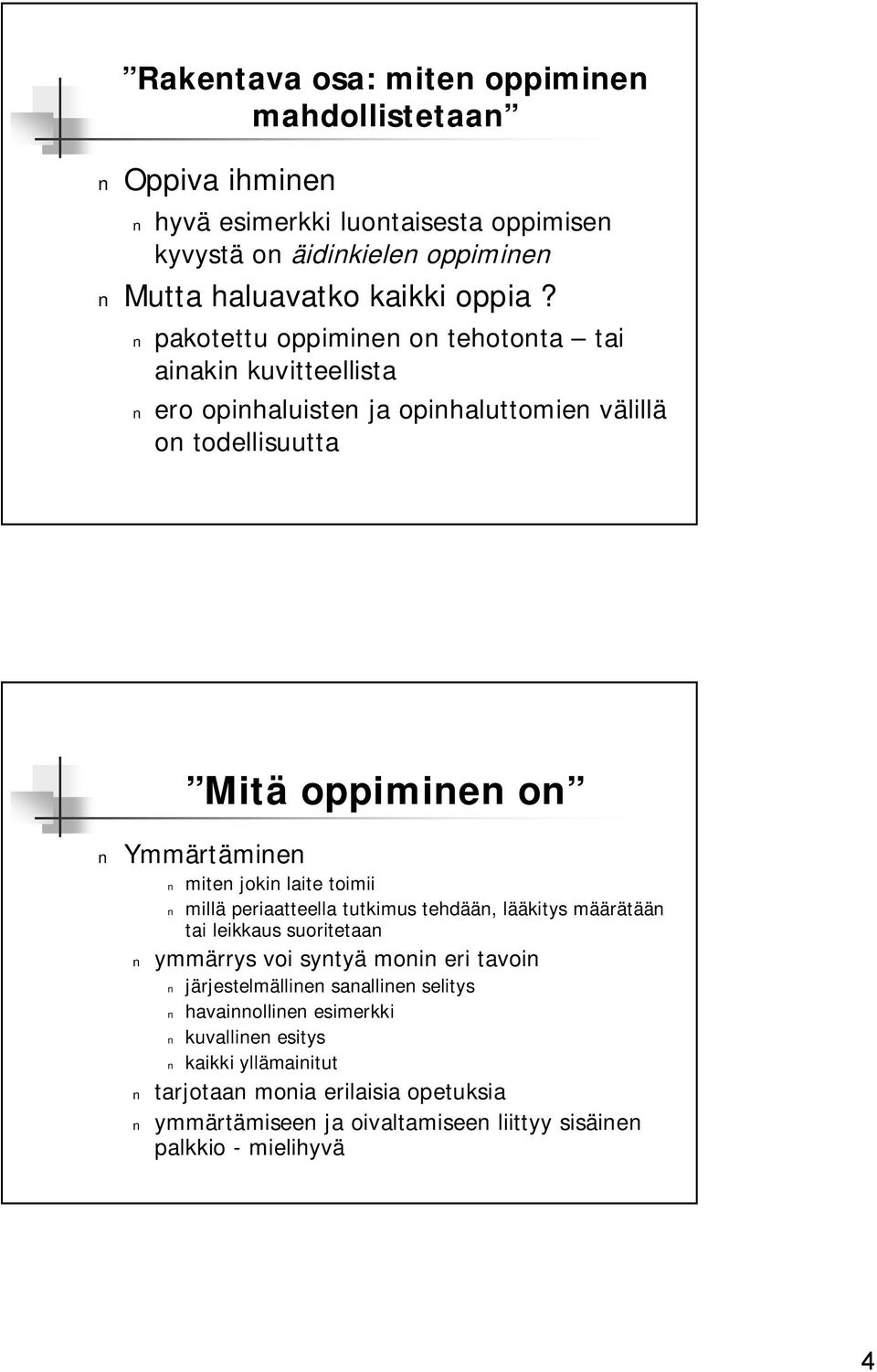 laite toimii millä periaatteella tutkimus tehdään, lääkitys määrätään tai leikkaus suoritetaan ymmärrys voi syntyä monin eri tavoin järjestelmällinen sanallinen