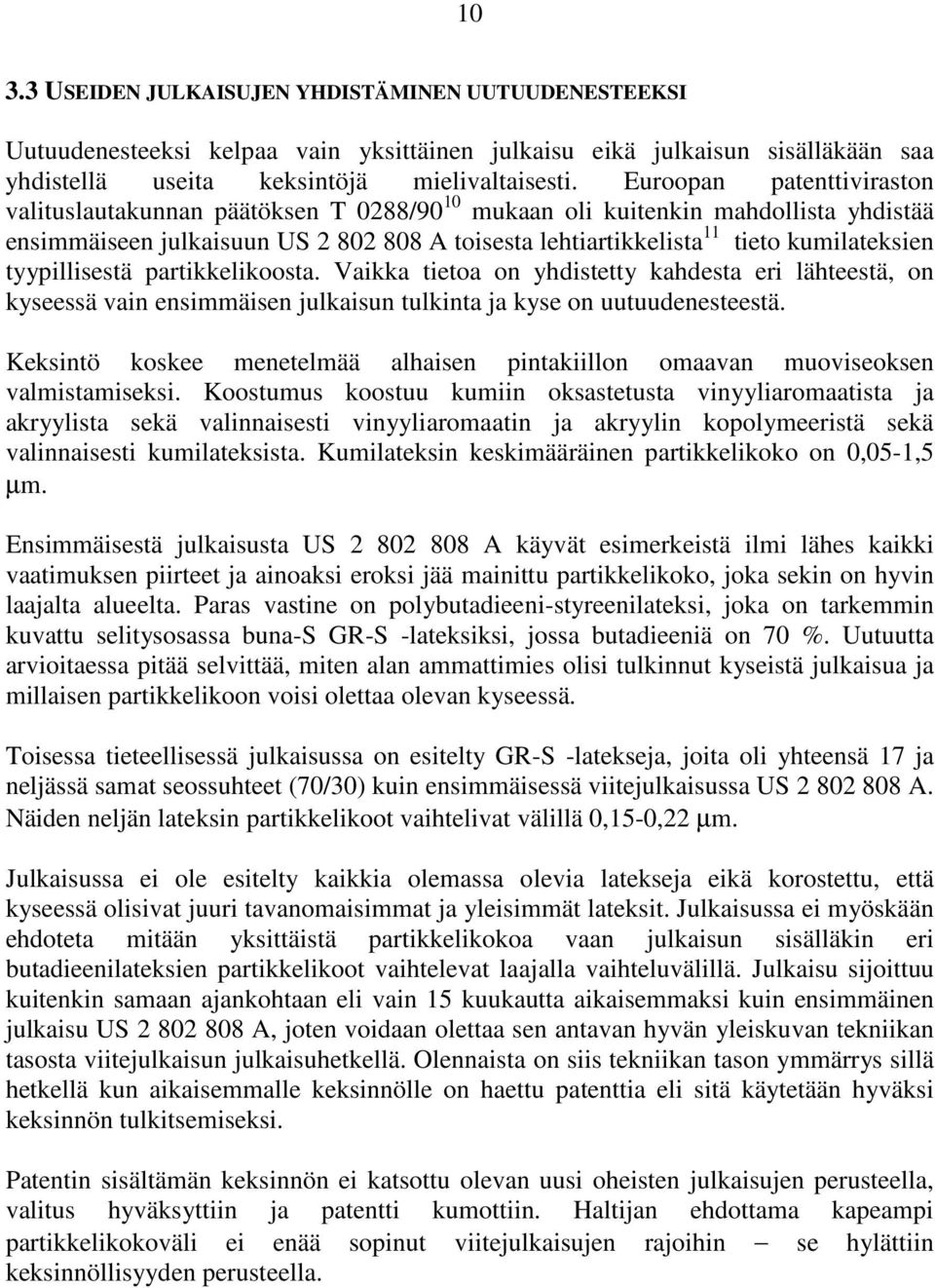 tyypillisestä partikkelikoosta. Vaikka tietoa on yhdistetty kahdesta eri lähteestä, on kyseessä vain ensimmäisen julkaisun tulkinta ja kyse on uutuudenesteestä.