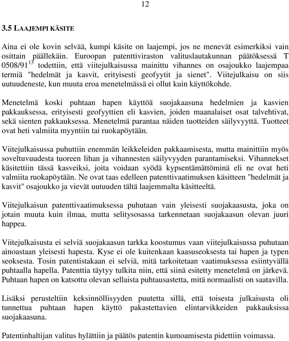 sienet". Viitejulkaisu on siis uutuudeneste, kun muuta eroa menetelmässä ei ollut kuin käyttökohde.