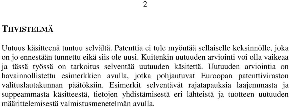 Kuitenkin uutuuden arviointi voi olla vaikeaa ja tässä työssä on tarkoitus selventää uutuuden käsitettä.