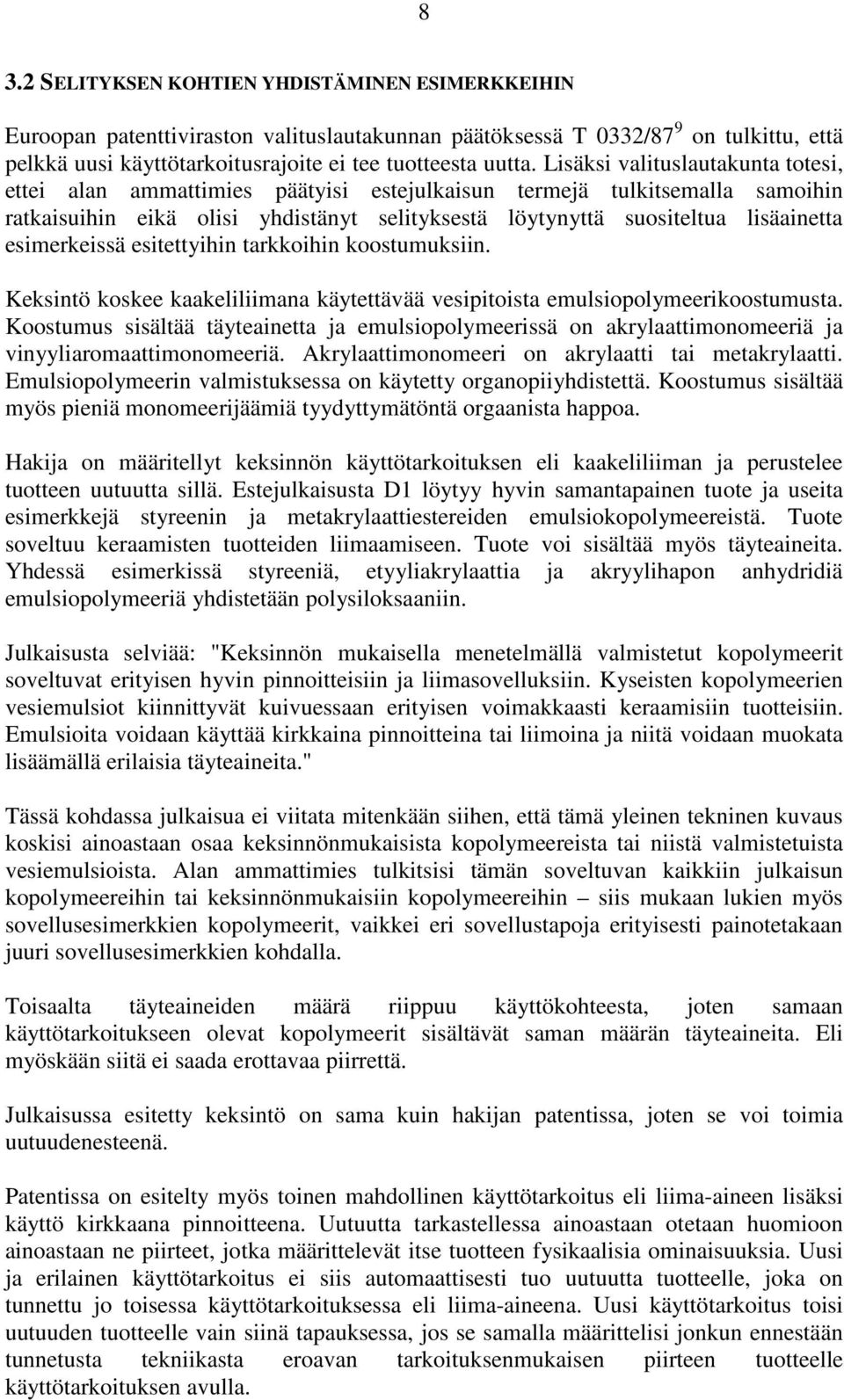 esimerkeissä esitettyihin tarkkoihin koostumuksiin. Keksintö koskee kaakeliliimana käytettävää vesipitoista emulsiopolymeerikoostumusta.