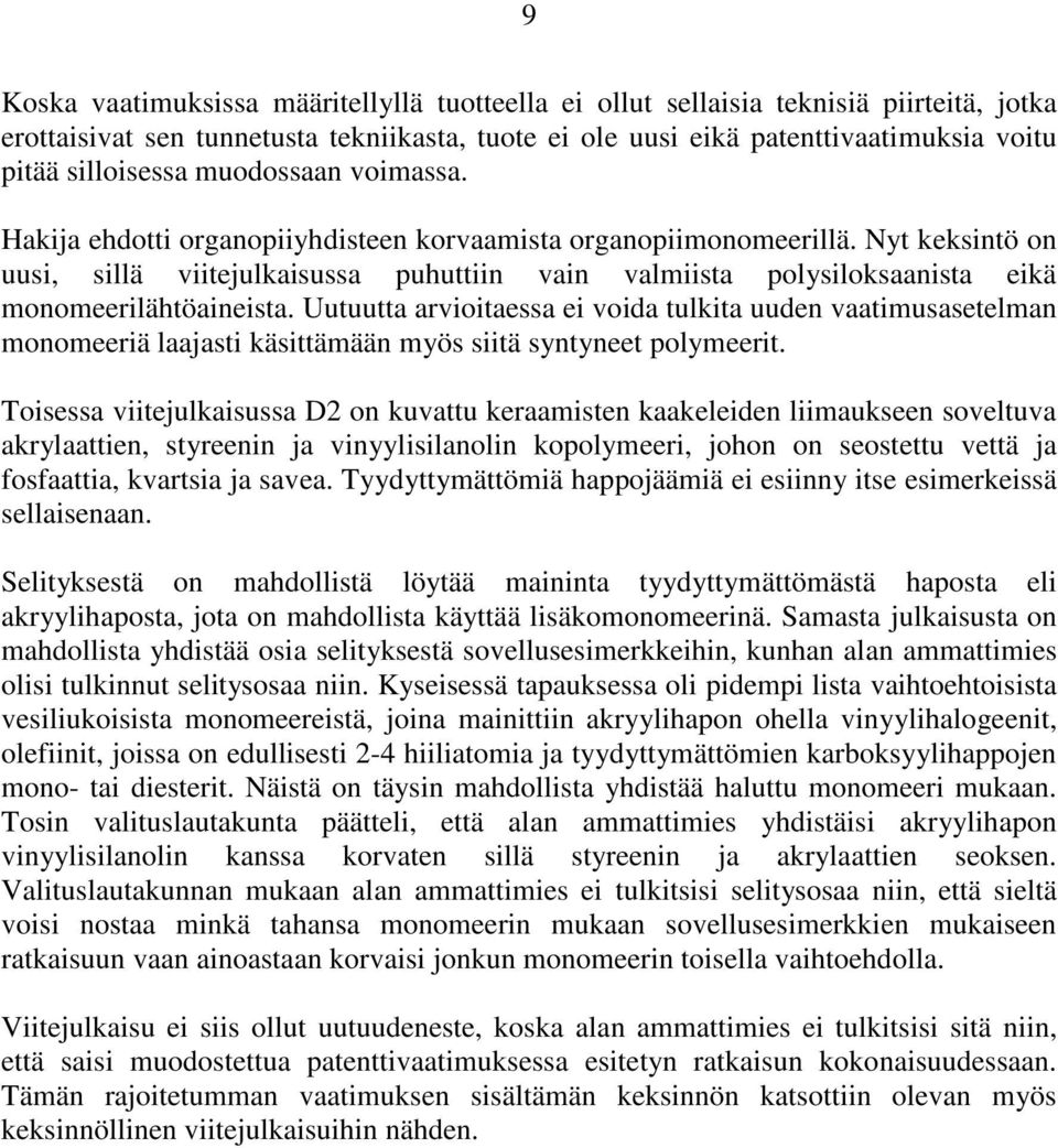 Nyt keksintö on uusi, sillä viitejulkaisussa puhuttiin vain valmiista polysiloksaanista eikä monomeerilähtöaineista.