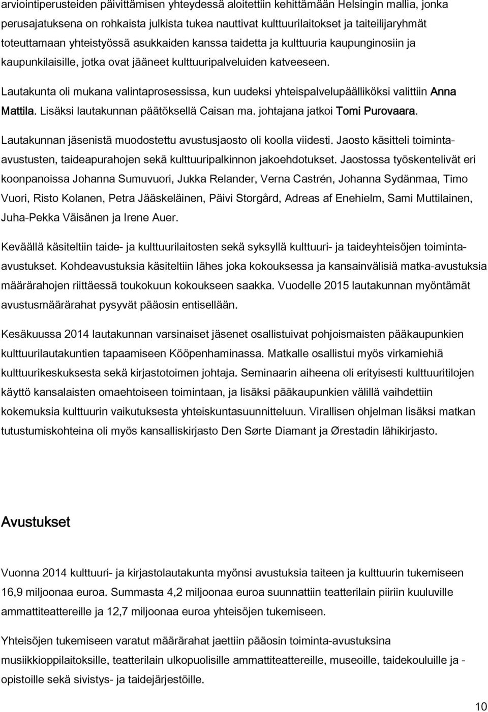 Lautakunta oli mukana valintaprosessissa, kun uudeksi yhteispalvelupäälliköksi valittiin Anna Mattila. Lisäksi lautakunnan päätöksellä Caisan ma. johtajana jatkoi Tomi Purovaara.