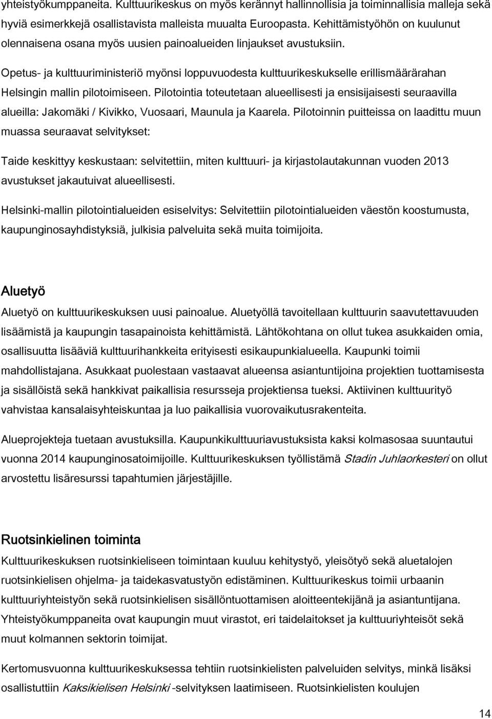 Opetus- ja kulttuuriministeriö myönsi loppuvuodesta kulttuurikeskukselle erillismäärärahan Helsingin mallin pilotoimiseen.