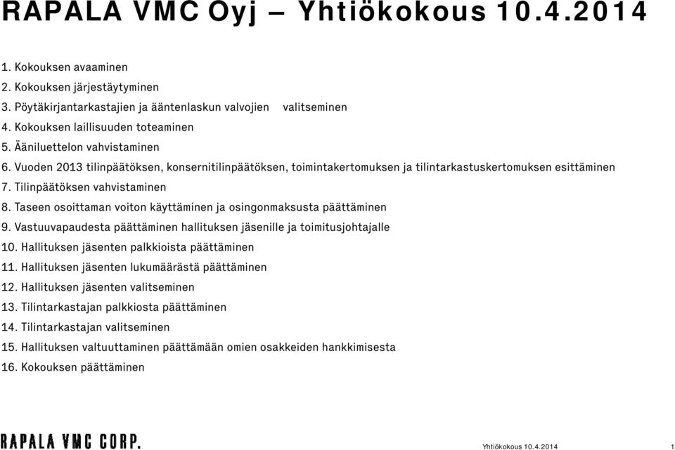 Taseen osoittaman voiton käyttäminen ja osingonmaksusta päättäminen 9. Vastuuvapaudesta t päättäminen hallituksen jäsenille ja toimitusjohtajalle it j 10.
