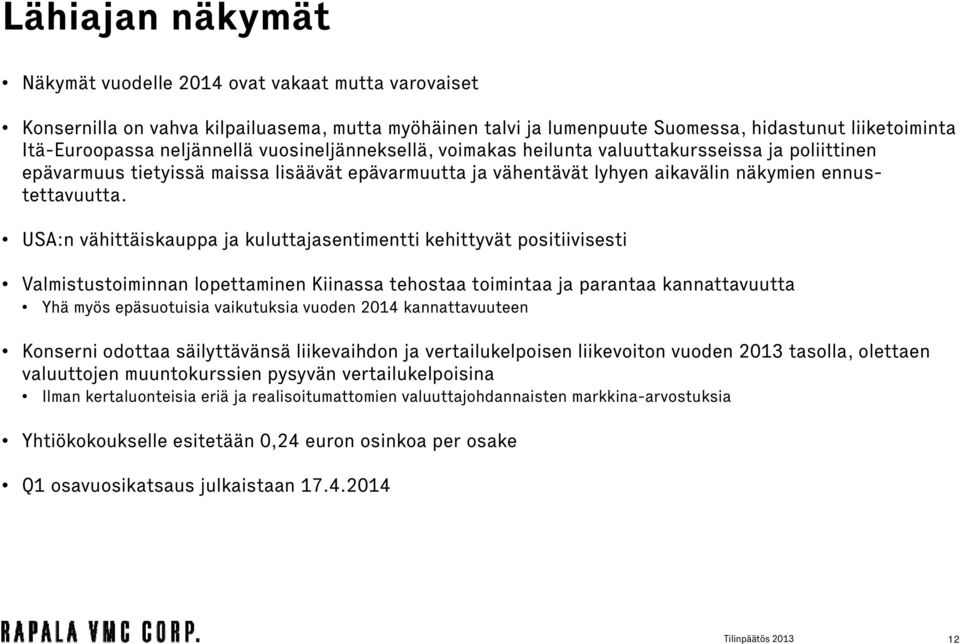 USA:n vähittäiskauppa ja kuluttajasentimentti kehittyvät positiivisesti Valmistustoiminnan lopettaminen Kiinassa tehostaa toimintaa ja parantaa kannattavuutta Yhä myös epäsuotuisia vaikutuksia vuoden