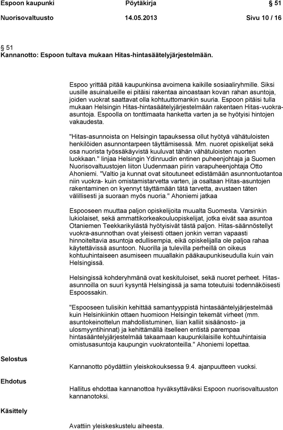 Siksi uusille asuinalueille ei pitäisi rakentaa ainoastaan kovan rahan asuntoja, joiden vuokrat saattavat olla kohtuuttomankin suuria.