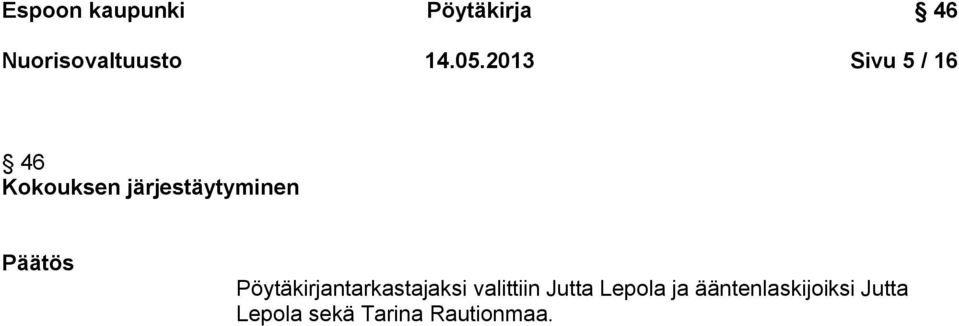 Pöytäkirjantarkastajaksi valittiin Jutta Lepola ja