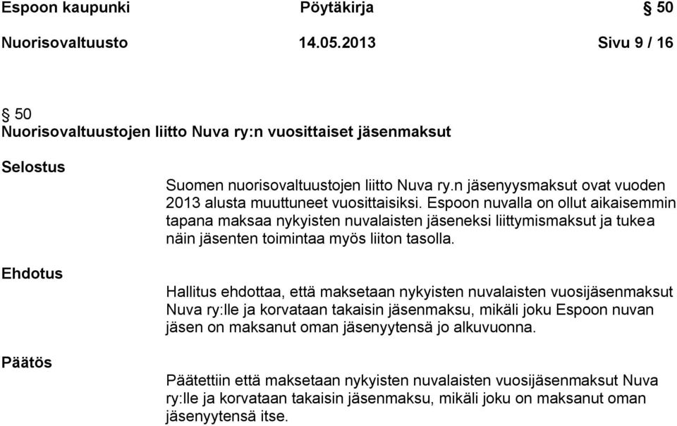 n jäsenyysmaksut ovat vuoden 2013 alusta muuttuneet vuosittaisiksi.