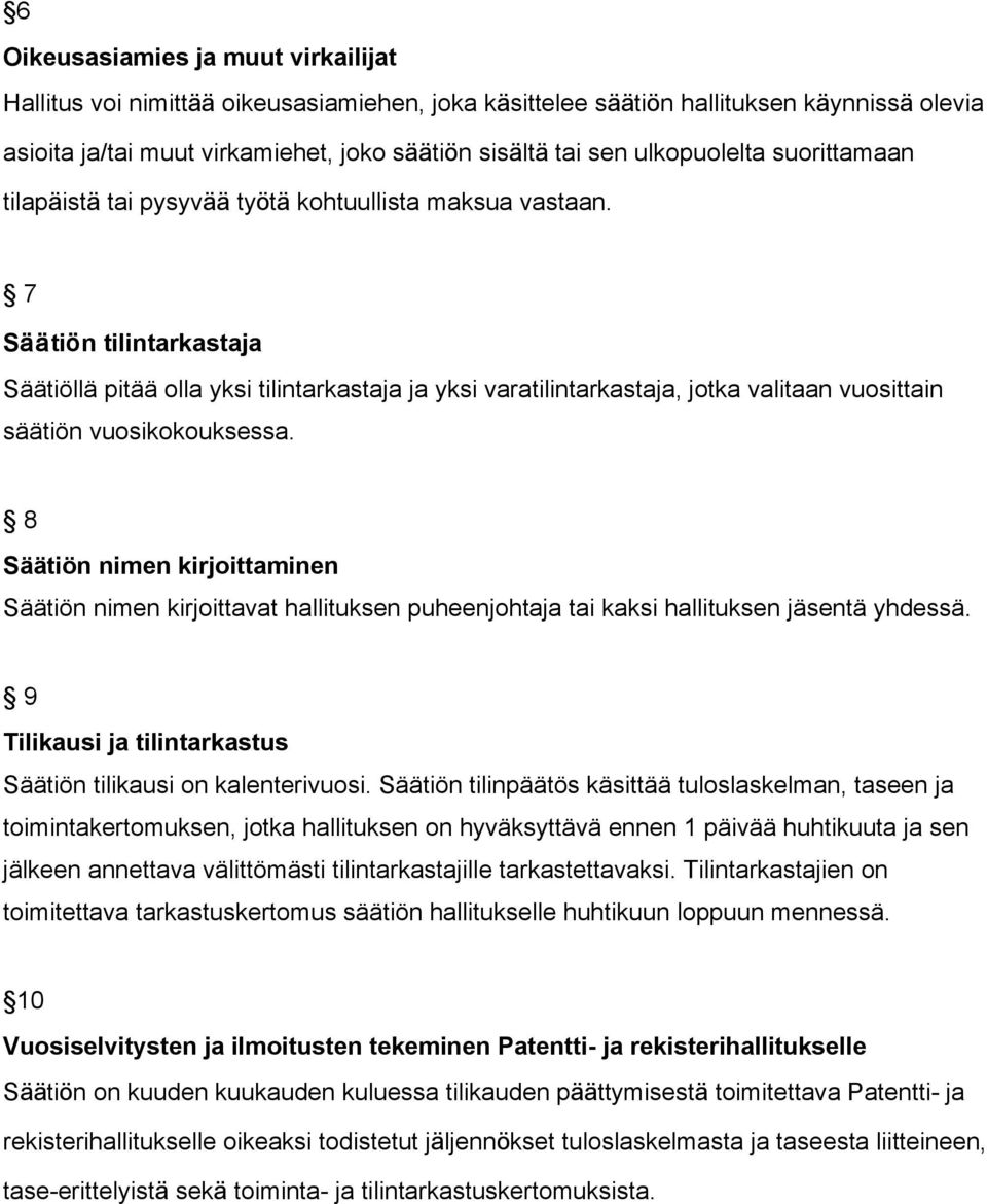 7 Säätiön tilintarkastaja Säätiöllä pitää olla yksi tilintarkastaja ja yksi varatilintarkastaja, jotka valitaan vuosittain säätiön vuosikokouksessa.