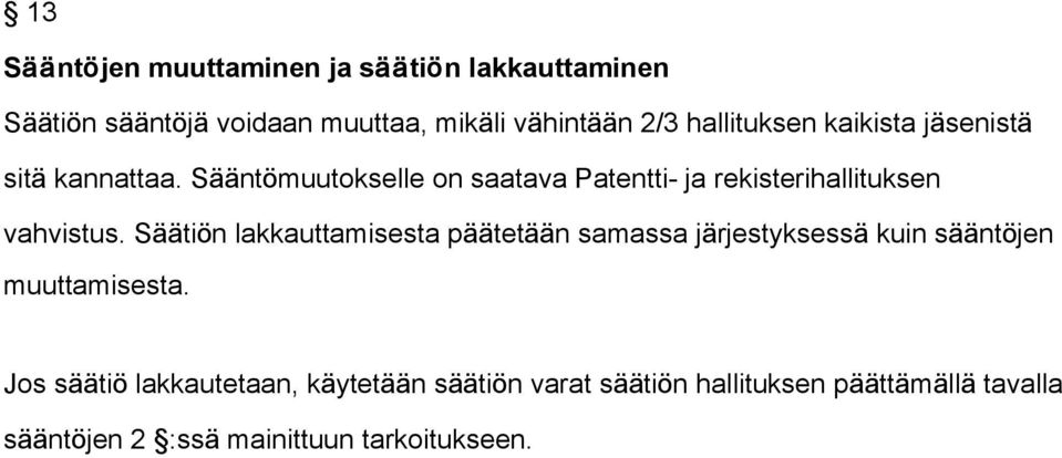 Sääntömuutokselle on saatava Patentti- ja rekisterihallituksen vahvistus.